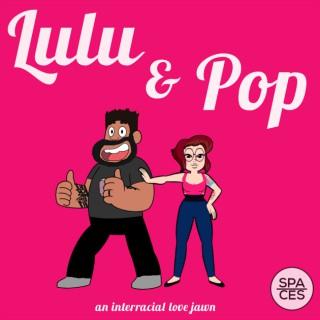Lulu & Pop: An Interracial Love Jawn