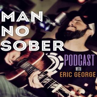 Man No Sober Podcast with Eric George