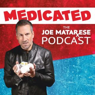 Medicated - The Joe Matarese Podcast