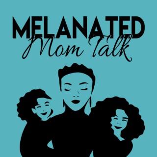Melanated Mom Talk