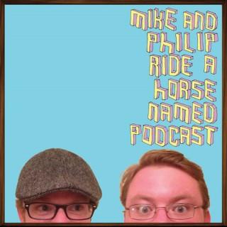 Mike & Philip Ride a Horse Named Podcast