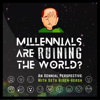 Millennials are Ruining the World? an Xennial perspective 