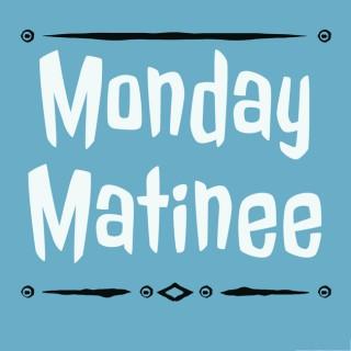 Monday Matinee