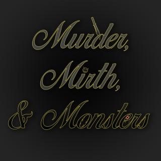 Murder, Mirth, & Monsters Podcast