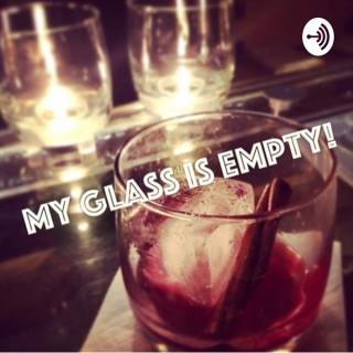 My Glass is Empty!