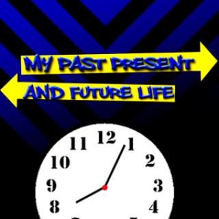 My Past, Present, and Future Life