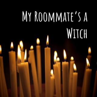 My Roommate's a Witch