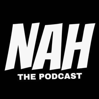 Nah The Podcast