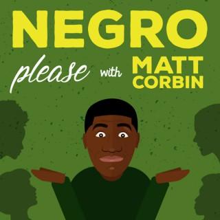 Negro Please with Matt Corbin
