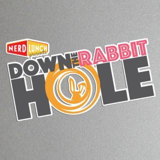 Nerd Lunch presents Down the Rabbit Hole