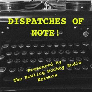 Dispatches Of Note!