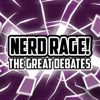 Nerd Rage! The Great Debates