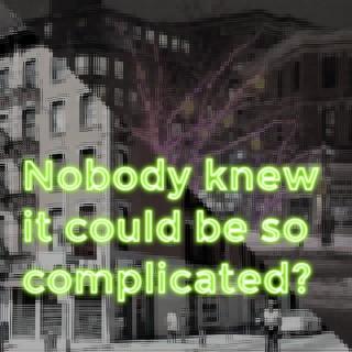 Nobody Knew It Could Be So Complicated?