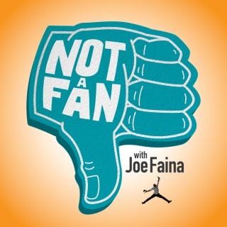 Not A Fan with Joe Faina
