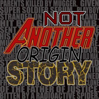 Not Another Origin Story! The Comic Book Movie Podcast