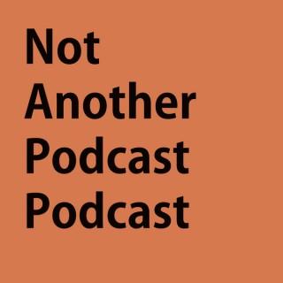Not Another Podcast Podcast