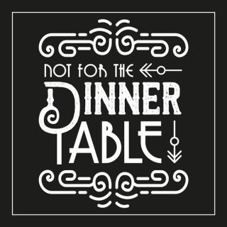 Not for the Dinner Table