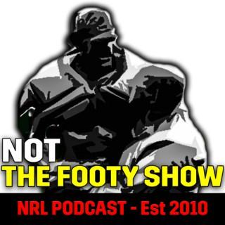 NOT The Footy Show - NRL Podcast