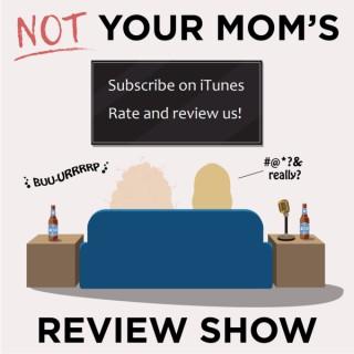 Not Your Mom's Review Show: A Tipsy Critique of Movies and Television with a Pinch of Sarcasm and a Whole Lotta Love