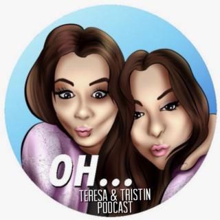 OH...Teresa and Tristin Podcast