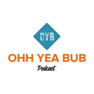 Ohh Yea Bub Podcast