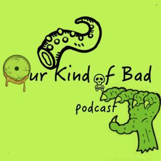 Our Kind of Bad Podcast