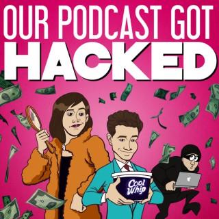 Our Podcast Got HACKED