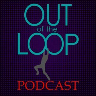 Out of the Loop Podcast