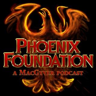 Phoenix Foundation - A MacGyver Podcast