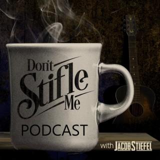 Don't Stifle Me Podcast with Jacob Stiefel