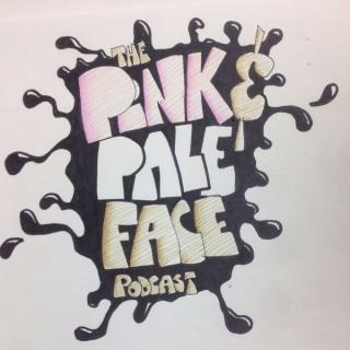 Pink and Pale Face Podcast
