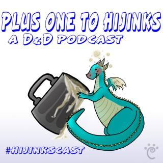 Plus One To Hijinks: A Dungeons and Dragons Podcast