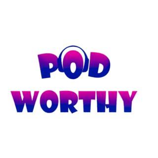 Pod Worthy