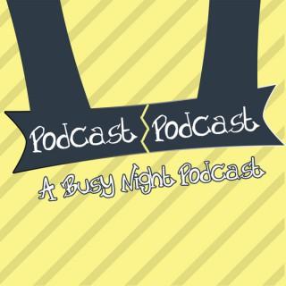 Podcast Podcast: A Busy Night Podcast