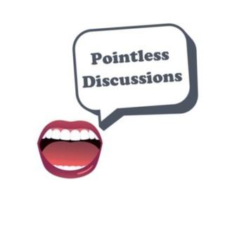 Pointless Discussions