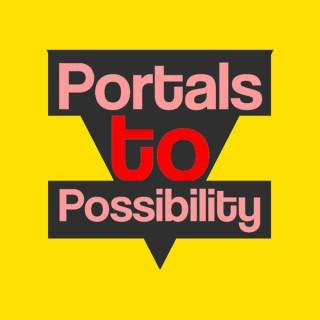 Portals to Possibility