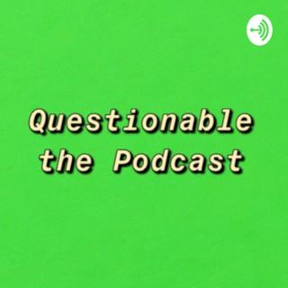 Questionable the Podcast