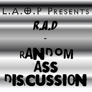 RAD: Random Ass Discussion
