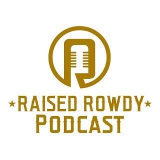 Raised Rowdy Podcast