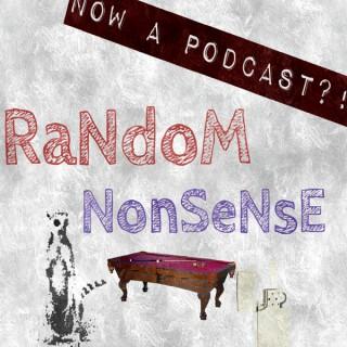 RaNdoM NonSeNsE; now a Podcast?!