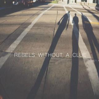 Rebels without a clue
