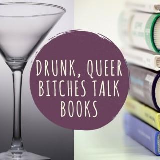Drunk, Queer Bitches Talk Books