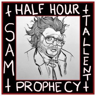 Sam Tallent's Half Hour Prophecy