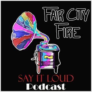 Say It Loud! Podcast with Fair City Fire & Matt Jones