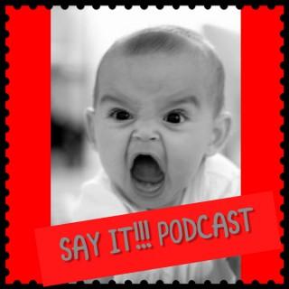 The Say It!!! Podcast Network