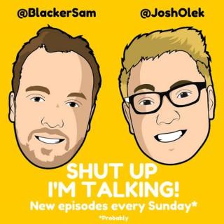 Shut Up I'm Talking! With Sam & Josh