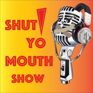 Shut Yo Mouth Podcast