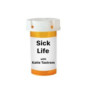 Sick Life with Katie Tastrom