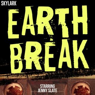 Earth Break: A Few Suggestions For Survival, With Additional Hints and Tips About How to Make Yourself More Comfortable Durin