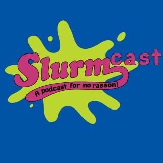 Slurmcast: a podcast for no raeson